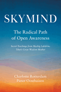Item #191176 Skymind: The Radical Path of Open Awareness. Charlotte Rotterdam, Pieter, Oosthuizen.