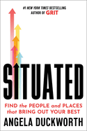 Item #196630 Situated: Find the People and Places That Bring Out Your Best. Angela Duckworth