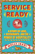 Item #200121 Service Ready: A Story of Love, Restaurants, and the Power of Hospitality. Molly Irani