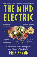 Item #194667 Mind Electric: A Neurologist on the Strangeness and Wonder of Our Brains. Pria Anand