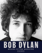 Item #188256 Bob Dylan: Mixing up the Medicine. Mark Davidson, Parker, Fishel