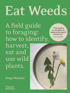Item #196511 Eat Weeds: A Field Guide to Foraging: How to Identify, Harvest, Eat and Use Wild...