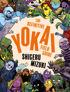 Item #189989 Definitive Yokai Field Guide. Shigeru Mizuki