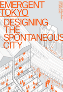 Item #189481 Emergent Tokyo: Designing the Spontaneous City. Jorge Almazán, Naoki, Saito,...