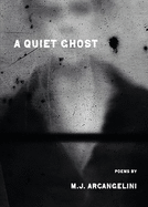 Item #113502 A Quiet Ghost. Michael Arcangelini