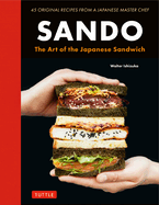 Item #200160 Sando: The Art of the Japanese Sandwich. Walter Ishizuka