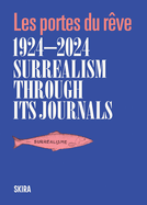 Item #166582 Surrealism Through Its Journals 1924-2024. Franca Franchi, Franca Bruera, Jacques D&uuml;rrenmatt, Elena Galtsova, Gabriele Gimmelli, Elio Grazioli, Arnaud Maillet, Elena Mazzoleni, Gianluca Poldi, Anna Maria Testaverde, Alessandra Violi, Andrea Zucchinali, Art/Photo Books.