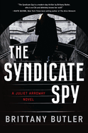 Item #138817 The Syndicate Spy: A Juliet Arroway Novel. Brittany Butler